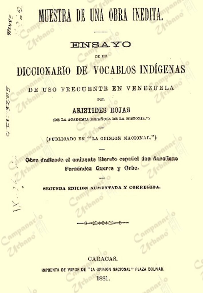 Ensayo de un Diccionario de Vocablos Indígenas de Uso Frecuente en Venezuela, escrito en 1881 por Arístides Rojas.