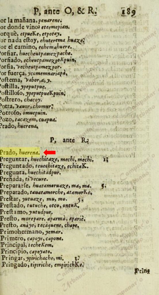 Página 189 del Diccionario bilingüe “Principios y Reglas de la Lengva Cvmmanagota, General en Varias Naciones, qve Habitan en la Provincia de Cvmmana en las Indias Occidentales”, año 1683, escrito por Fray Manuel de Yangües, en donde se establece la traducción de español a cumanagoto: "Prado" ==> "huerena". Es en este documento donde se registra por primera los vocablos, “huarena” y “huerena”, a 105 años después del registro original del vocablo “guarenas” en 1578, lo cual evidencia que la palabra "guarenas" no deriva del vocablo "huerena".